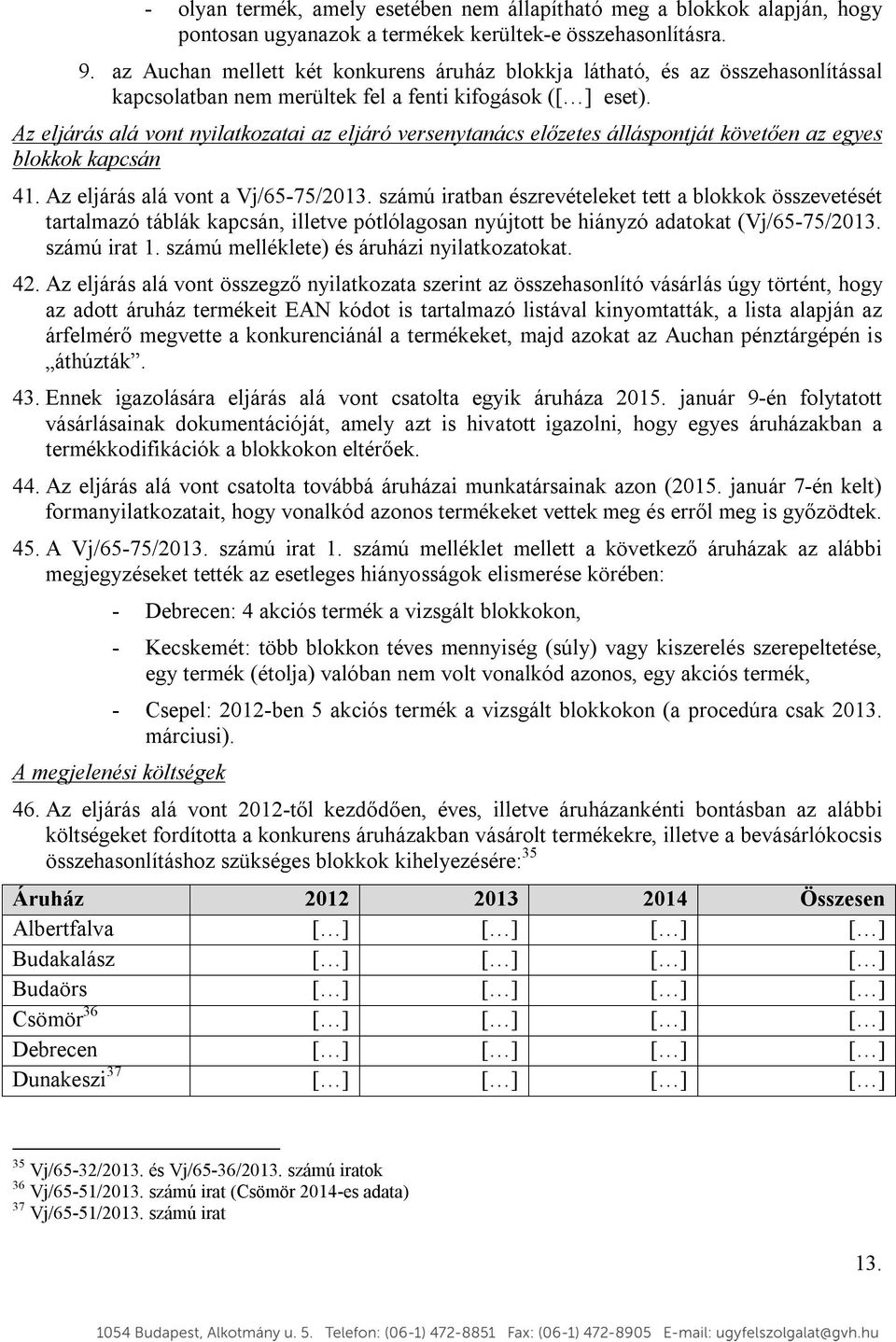 Az eljárás alá vont nyilatkozatai az eljáró versenytanács előzetes álláspontját követően az egyes blokkok kapcsán 41. Az eljárás alá vont a Vj/65-75/2013.
