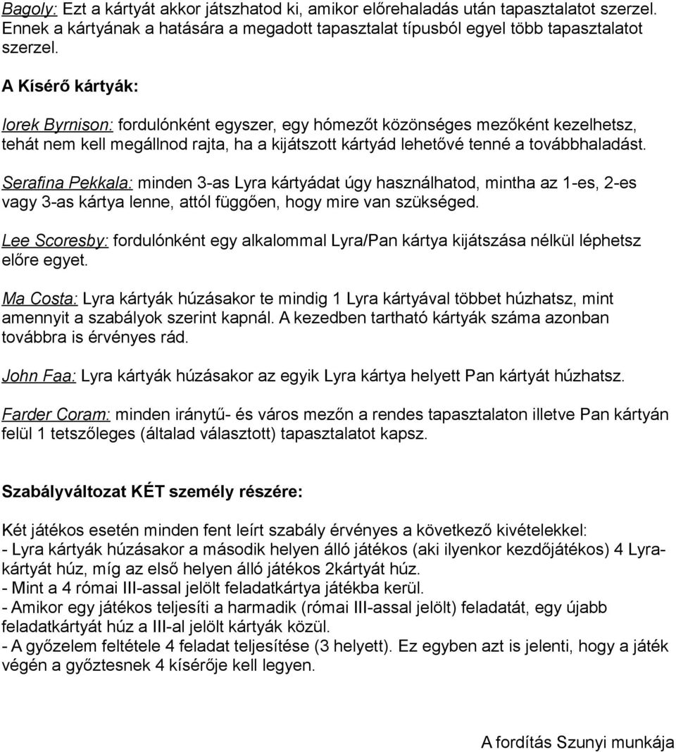 Serafina Pekkala: minden 3-as Lyra kártyádat úgy használhatod, mintha az 1-es, 2-es vagy 3-as kártya lenne, attól függően, hogy mire van szükséged.