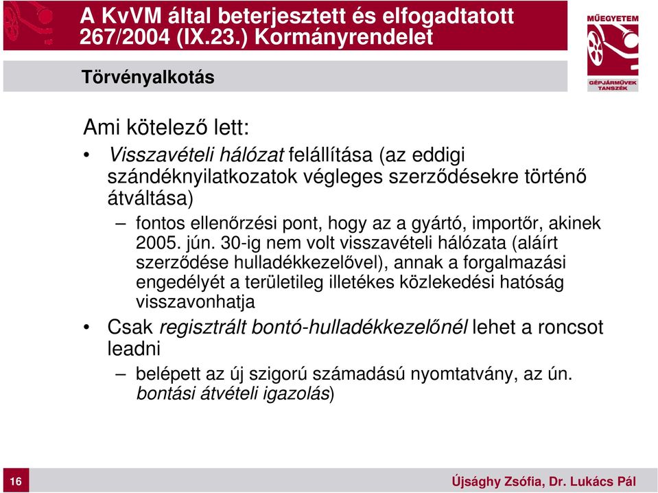 átváltása) fontos ellenőrzési pont, hogy az a gyártó, importőr, akinek 2005. jún.