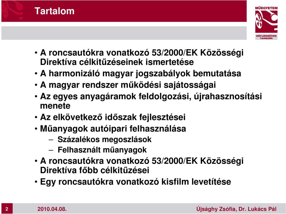 menete Az elkövetkező időszak fejlesztései Műanyagok autóipari felhasználása Százalékos megoszlások Felhasznált műanyagok