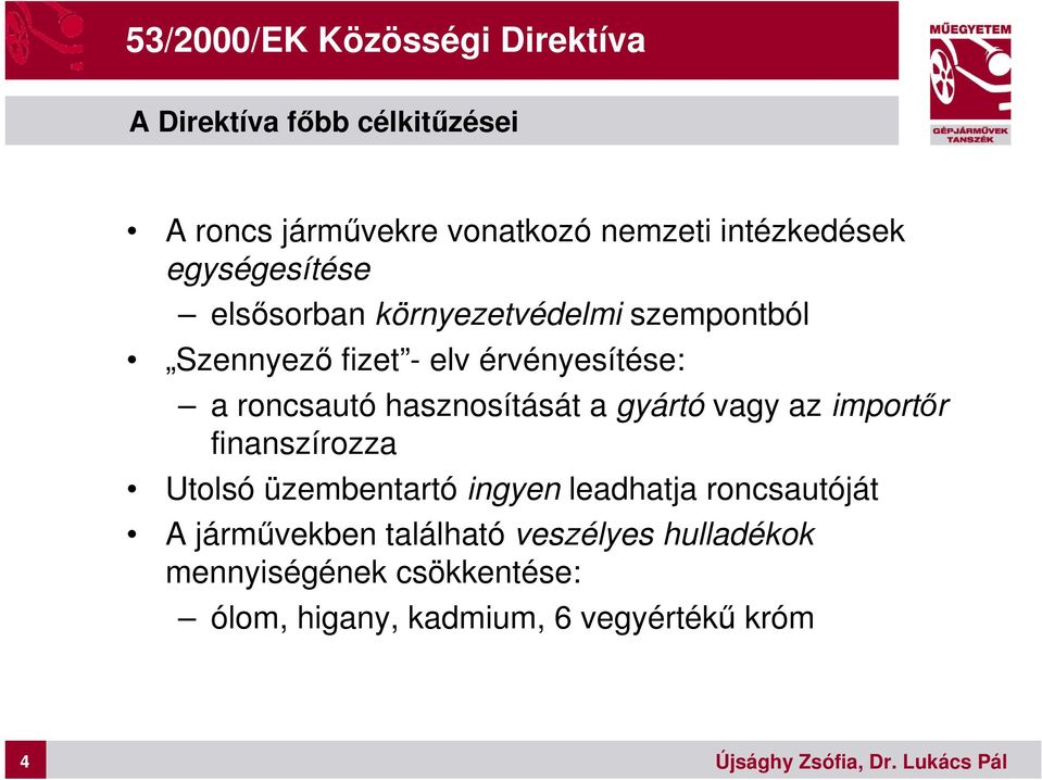 roncsautó hasznosítását a gyártó vagy az importőr finanszírozza Utolsó üzembentartó ingyen leadhatja