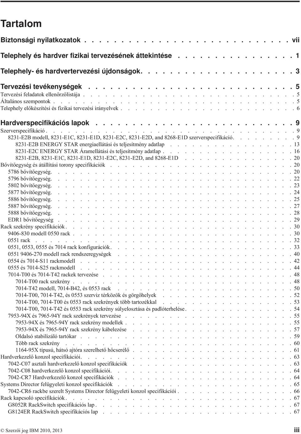 ................................ 5 Telephely előkészítési és fizikai tervezési irányelvek........................ 6 Hardverspecifikációs lapok........................... 9 Szerverspecifikáció.