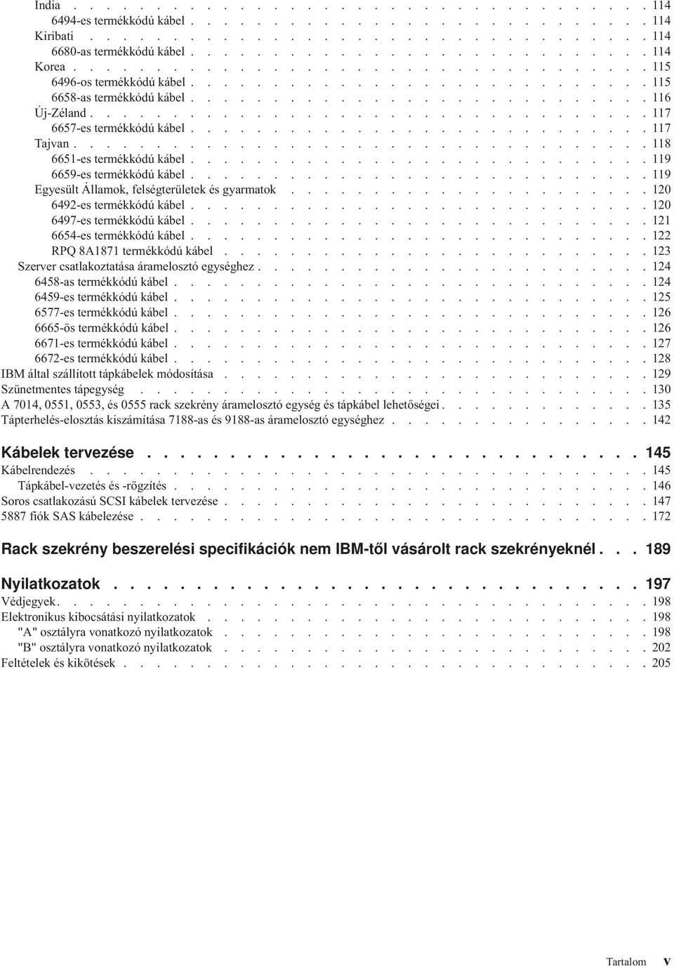........................... 117 Tajvan................................... 118 6651-es termékkódú kábel............................ 119 6659-es termékkódú kábel.