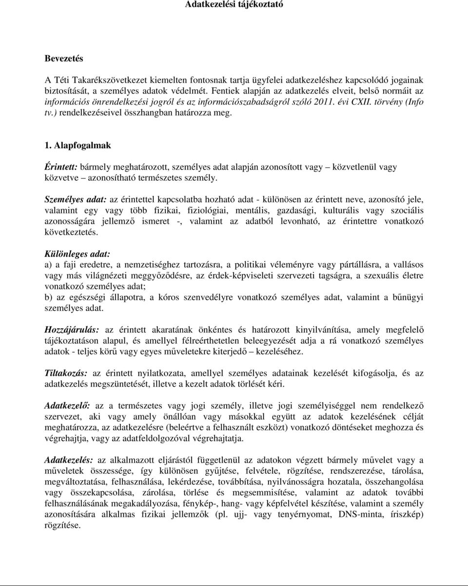 ) rendelkezéseivel összhangban határozza meg. 1. Alapfogalmak Érintett: bármely meghatározott, személyes adat alapján azonosított vagy közvetlenül vagy közvetve azonosítható természetes személy.