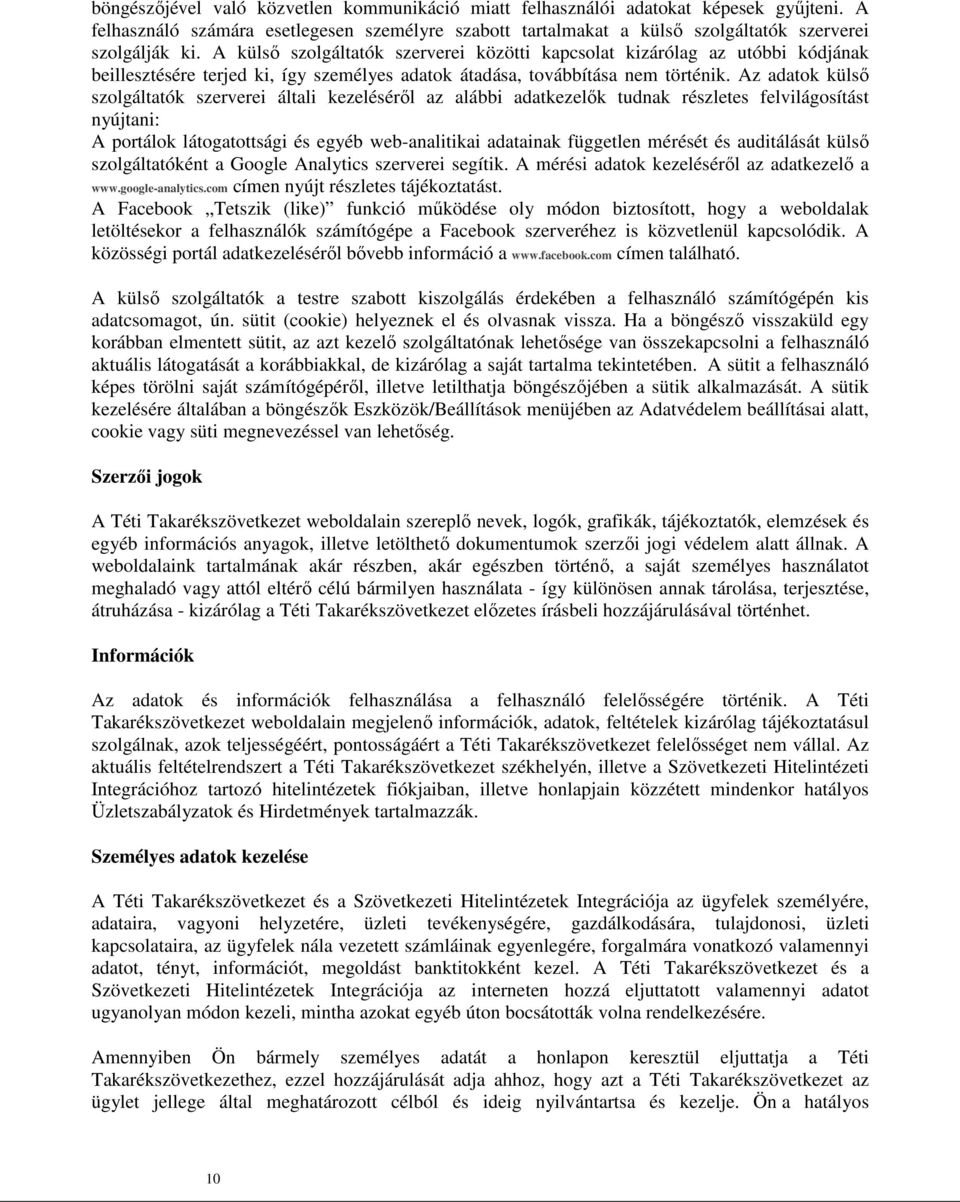 Az adatok külső szolgáltatók szerverei általi kezeléséről az alábbi adatkezelők tudnak részletes felvilágosítást nyújtani: A portálok látogatottsági és egyéb web-analitikai adatainak független