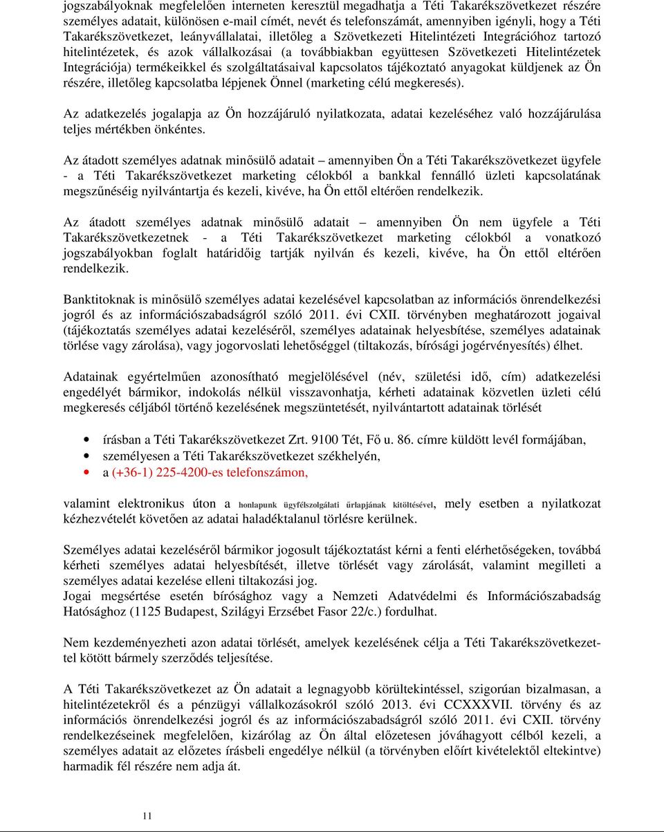 Integrációja) termékeikkel és szolgáltatásaival kapcsolatos tájékoztató anyagokat küldjenek az Ön részére, illetőleg kapcsolatba lépjenek Önnel (marketing célú megkeresés).