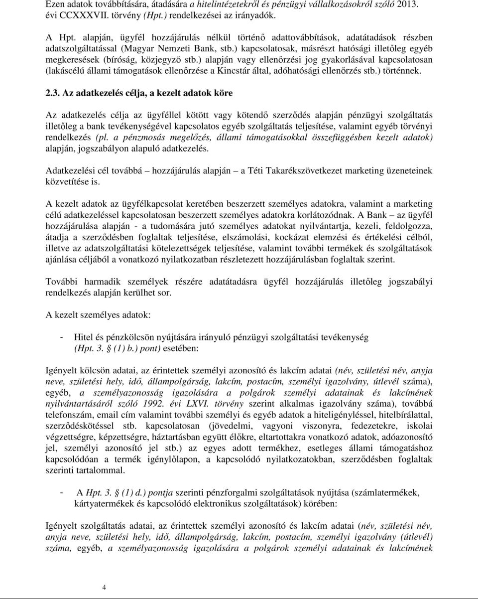 ) kapcsolatosak, másrészt hatósági illetőleg egyéb megkeresések (bíróság, közjegyző stb.