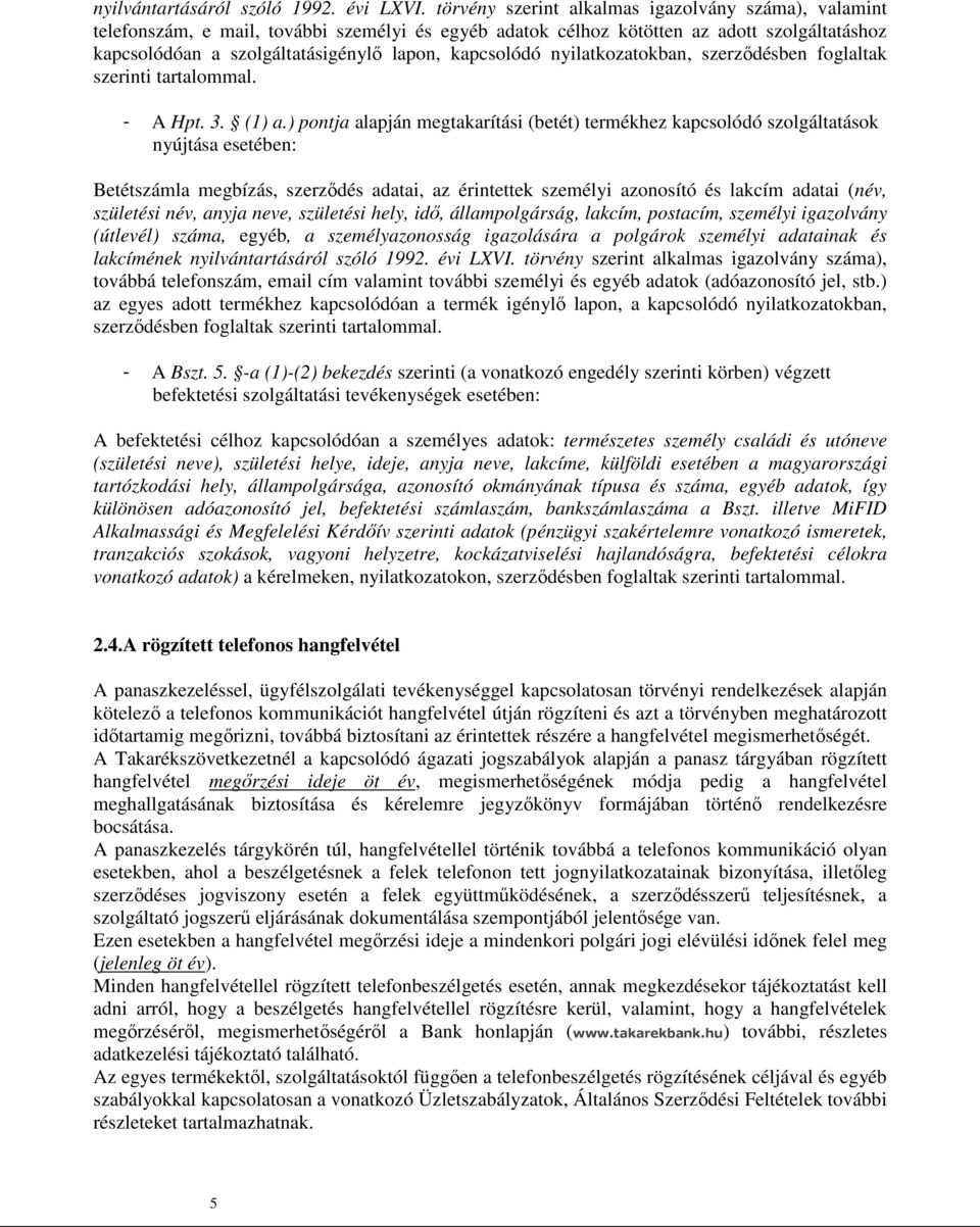 kapcsolódó nyilatkozatokban, szerződésben foglaltak szerinti tartalommal. - A Hpt. 3. (1) a.