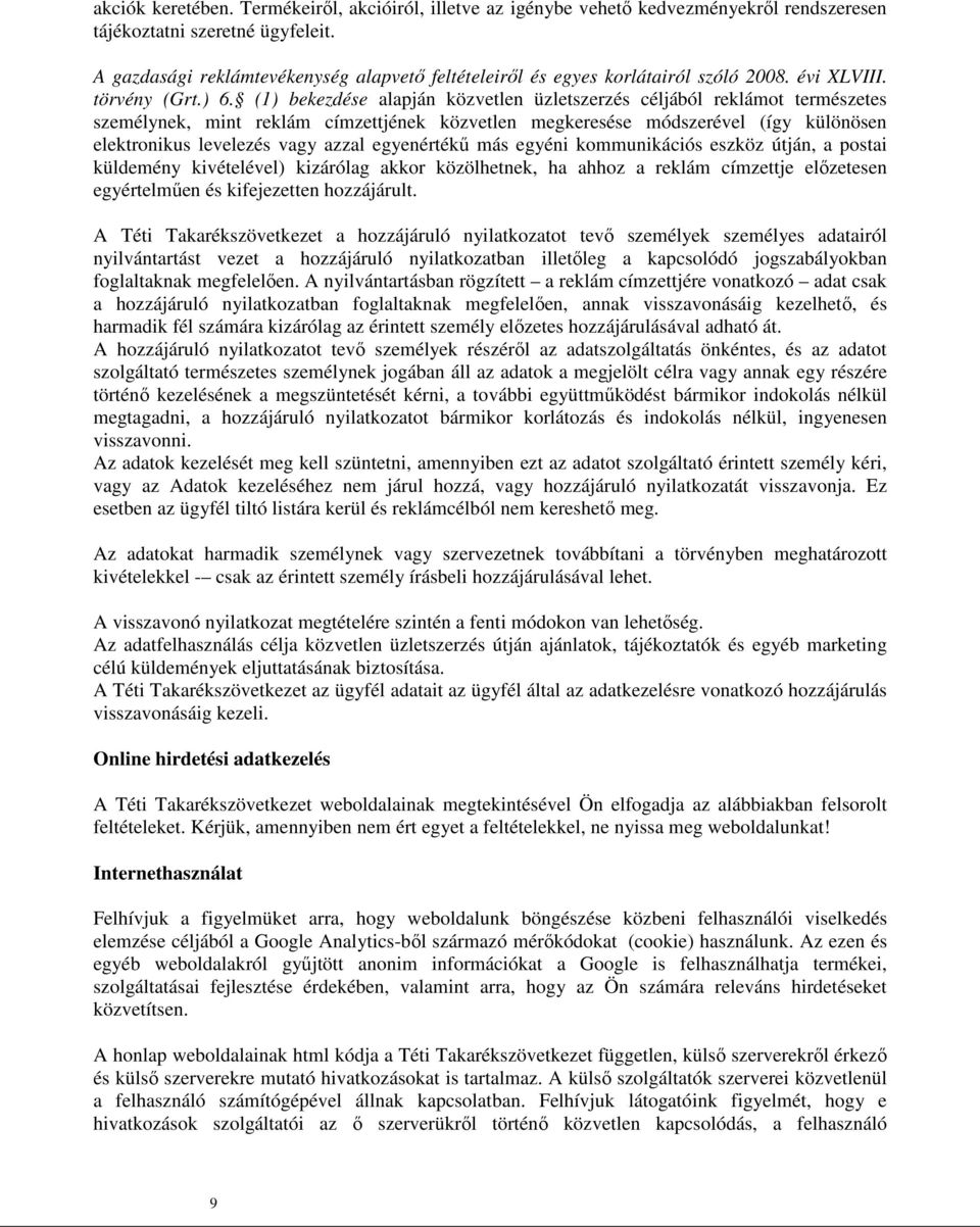 (1) bekezdése alapján közvetlen üzletszerzés céljából reklámot természetes személynek, mint reklám címzettjének közvetlen megkeresése módszerével (így különösen elektronikus levelezés vagy azzal