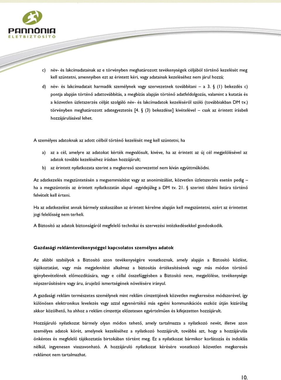 (1) bekezdés c) pontja alapján történő adattovábbítás, a megbízás alapján történő adatfeldolgozás, valamint a kutatás és a közvetlen üzletszerzés célját szolgáló név- és lakcímadatok kezeléséről