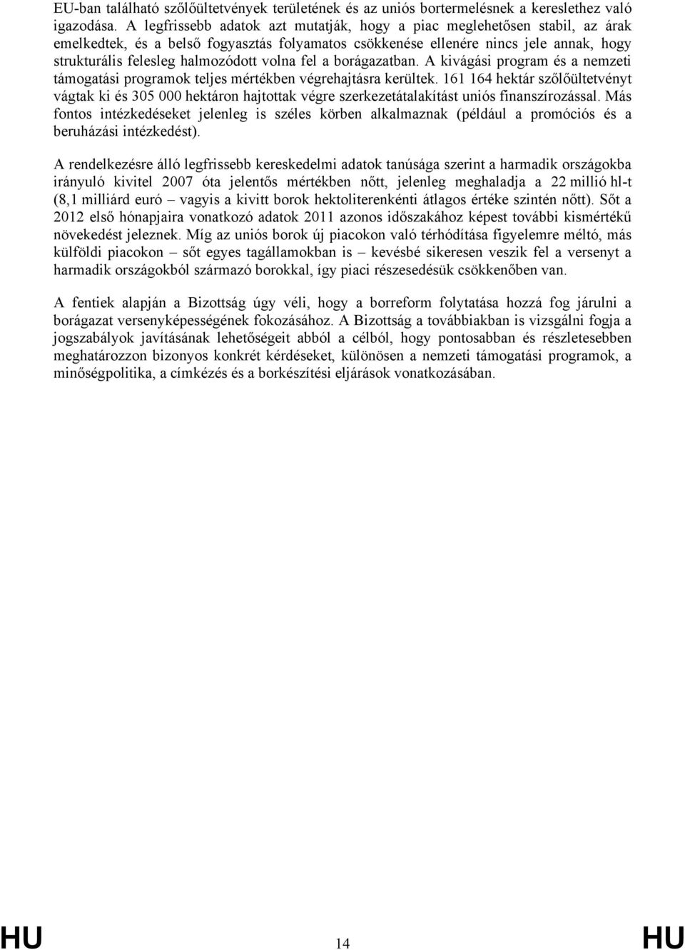 volna fel a borágazatban. A kivágási program és a nemzeti támogatási programok teljes mértékben végrehajtásra kerültek.