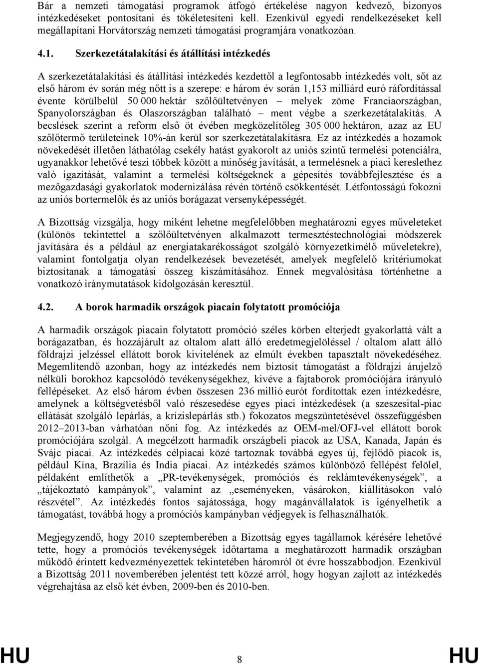 Szerkezetátalakítási és átállítási intézkedés A szerkezetátalakítási és átállítási intézkedés kezdettől a legfontosabb intézkedés volt, sőt az első három év során még nőtt is a szerepe: e három év