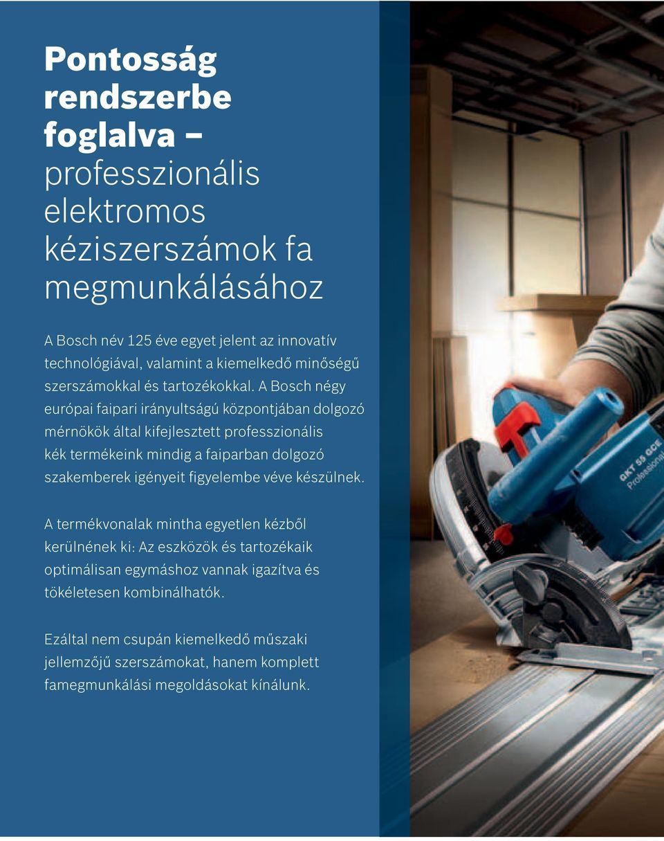 A Bosch négy európai faipari irányultságú központjában dolgozó mérnökök által kifejlesztett professzionális kék termékeink mindig a faiparban dolgozó szakemberek