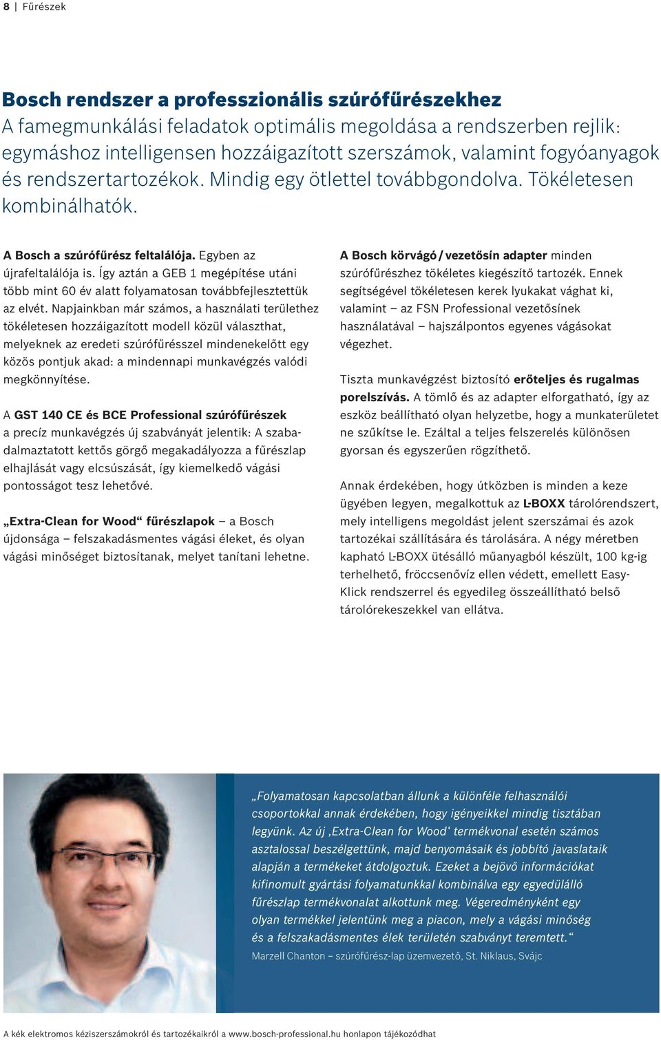 Így aztán a GEB 1 megépítése utáni több mint 60 év alatt folyamatosan továbbfejlesztettük az elvét.