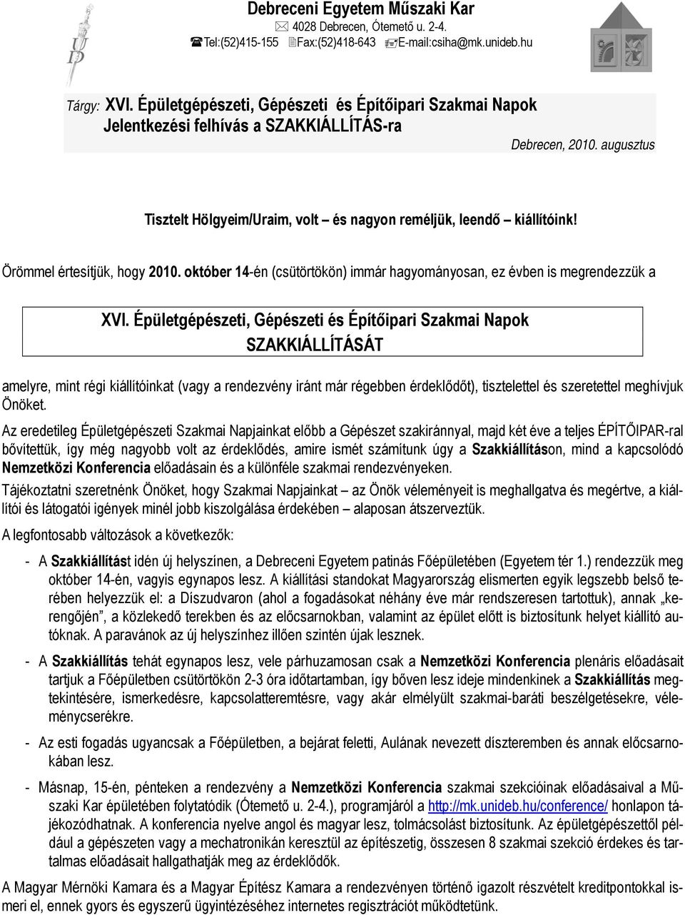 Örömmel értesítjük, hogy 2010. október 14-én (csütörtökön) immár hagyományosan, ez évben is megrendezzük a XVI.