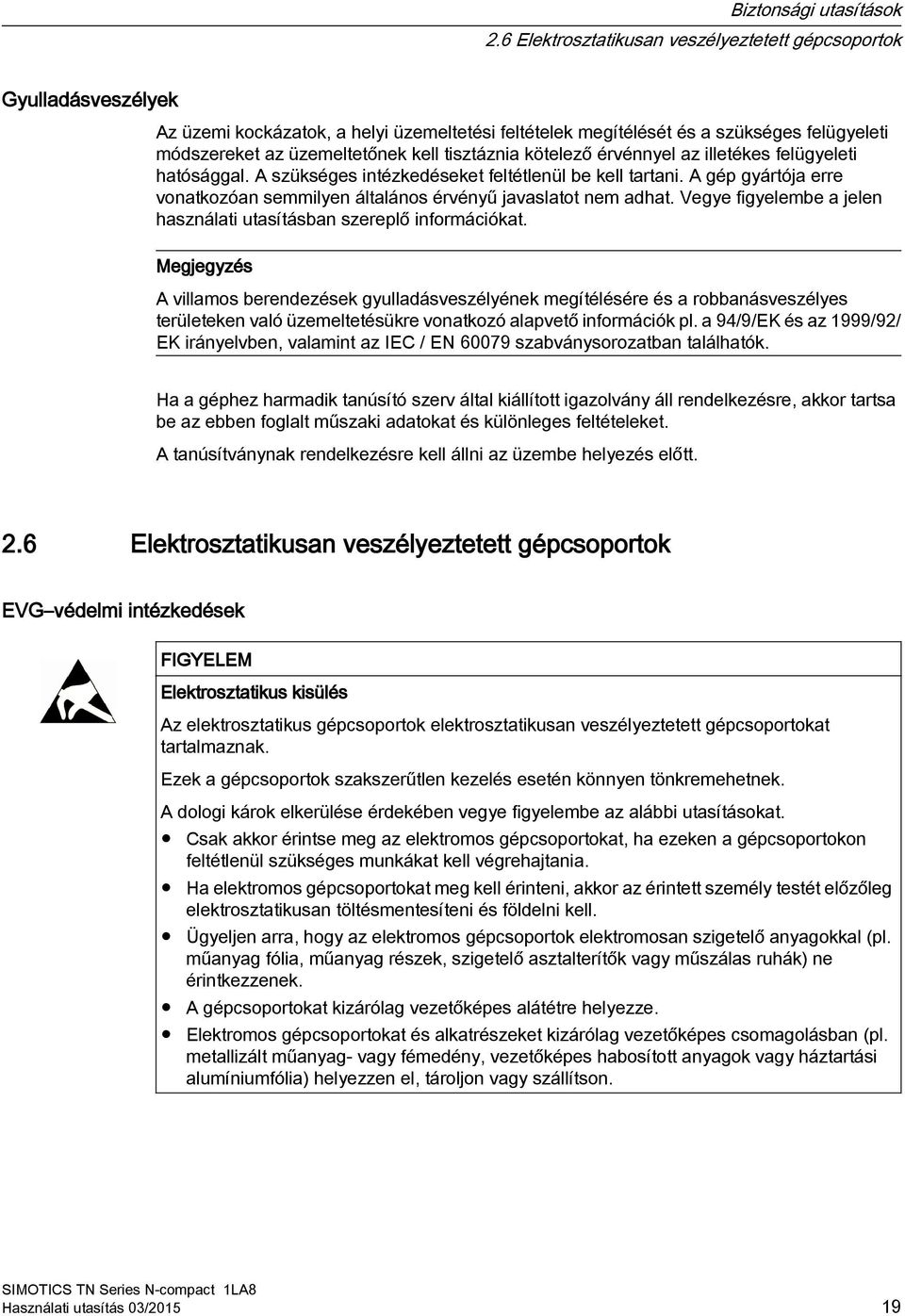 tisztáznia kötelező érvénnyel az illetékes felügyeleti hatósággal. A szükséges intézkedéseket feltétlenül be kell tartani.