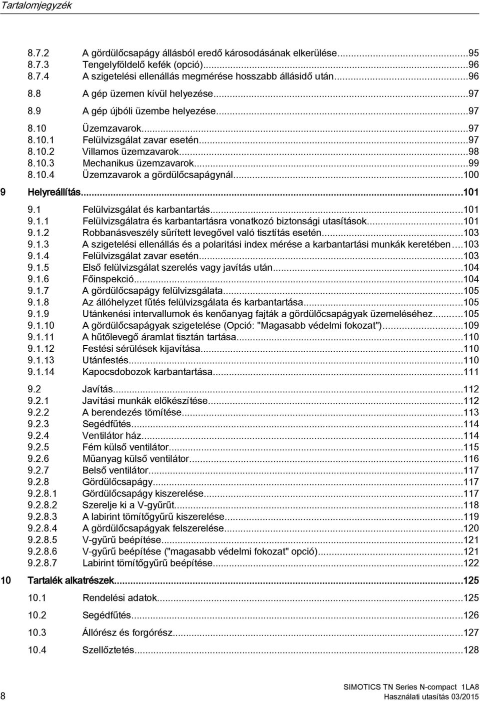 ..100 9 Helyreállítás...101 9.1 Felülvizsgálat és karbantartás...101 9.1.1 Felülvizsgálatra és karbantartásra vonatkozó biztonsági utasítások...101 9.1.2 Robbanásveszély sűrített levegővel való tisztítás esetén.