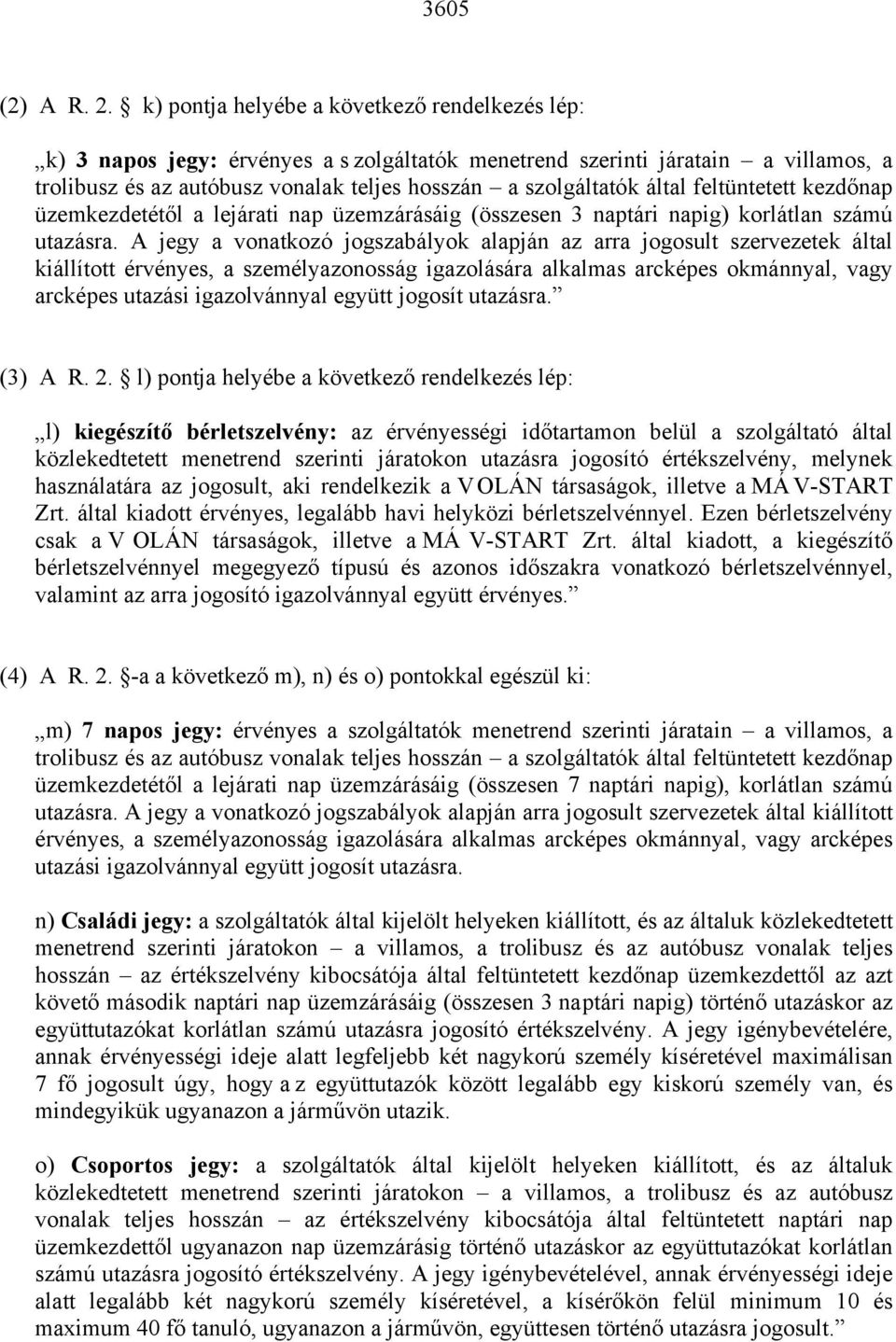 feltüntetett kezdőnap üzemkezdetétől a lejárati nap üzemzárásáig (összesen 3 naptári napig) korlátlan számú utazásra.