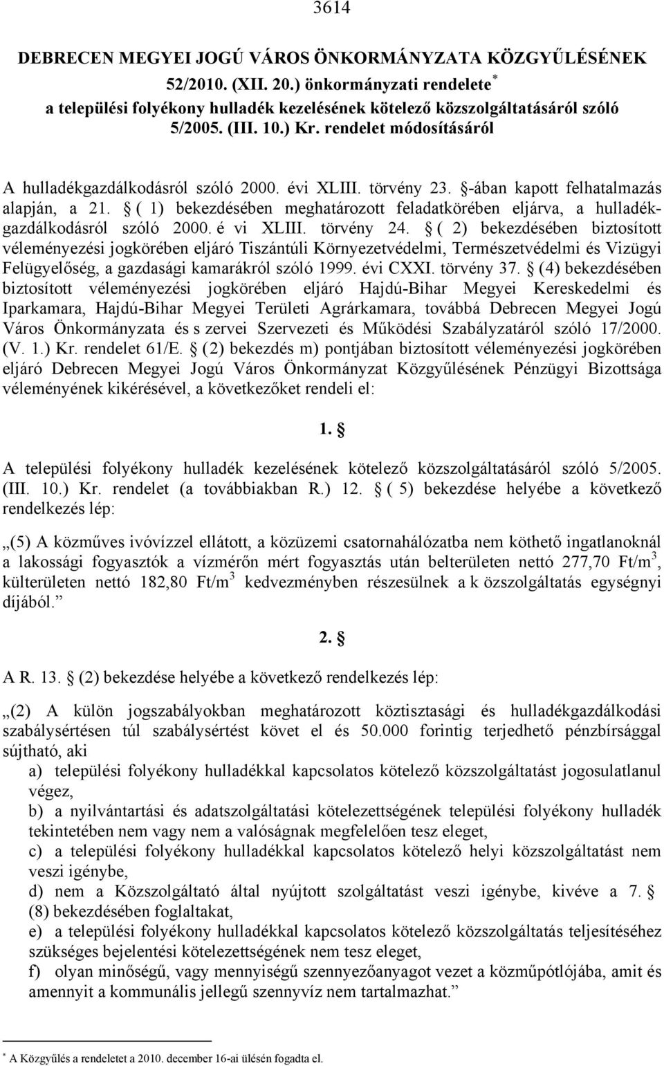 ( 1) bekezdésében meghatározott feladatkörében eljárva, a hulladékgazdálkodásról szóló 2000. é vi XLIII. törvény 24.