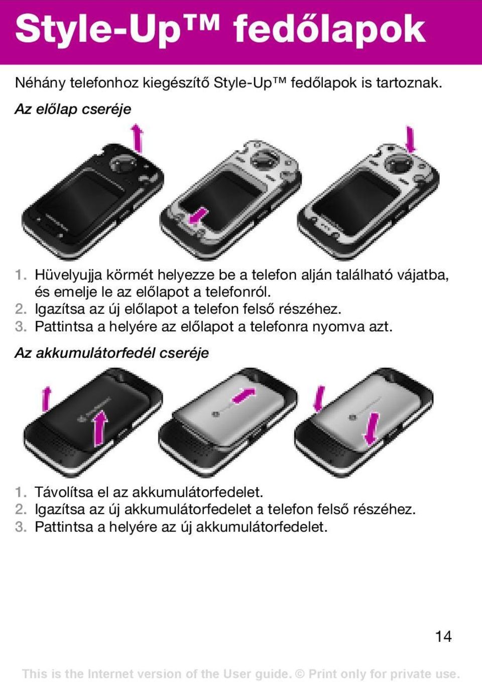 Igazítsa az új előlapot a telefon felső részéhez. 3. Pattintsa a helyére az előlapot a telefonra nyomva azt.