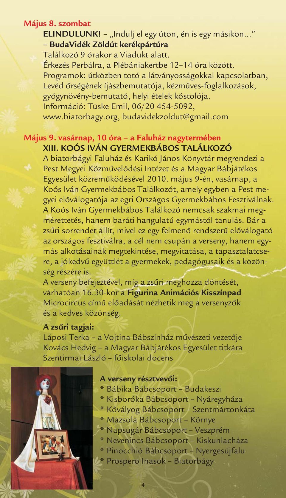 Információ: Tüske Emil, 06/20 454-5092, www.biatorbagy.org, budavidekzoldut@gmail.com Május 9. vasárnap, 10 óra a Faluház nagytermében XIII.