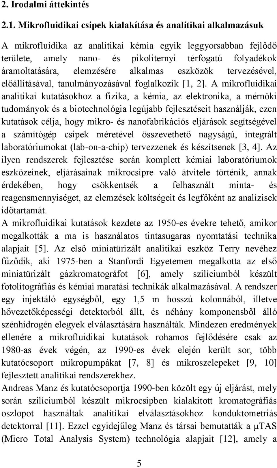 elemzésére alkalmas eszközök tervezésével, előállításával, tanulmányozásával foglalkozik [1, 2].