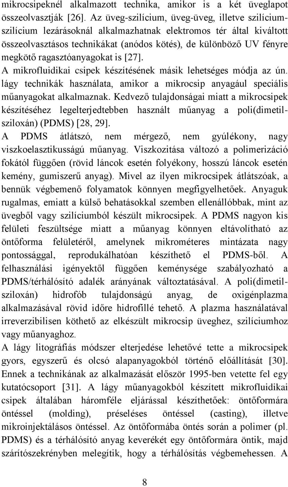 ragasztóanyagokat is [27]. A mikrofluidikai csipek készítésének másik lehetséges módja az ún. lágy technikák használata, amikor a mikrocsip anyagául speciális műanyagokat alkalmaznak.
