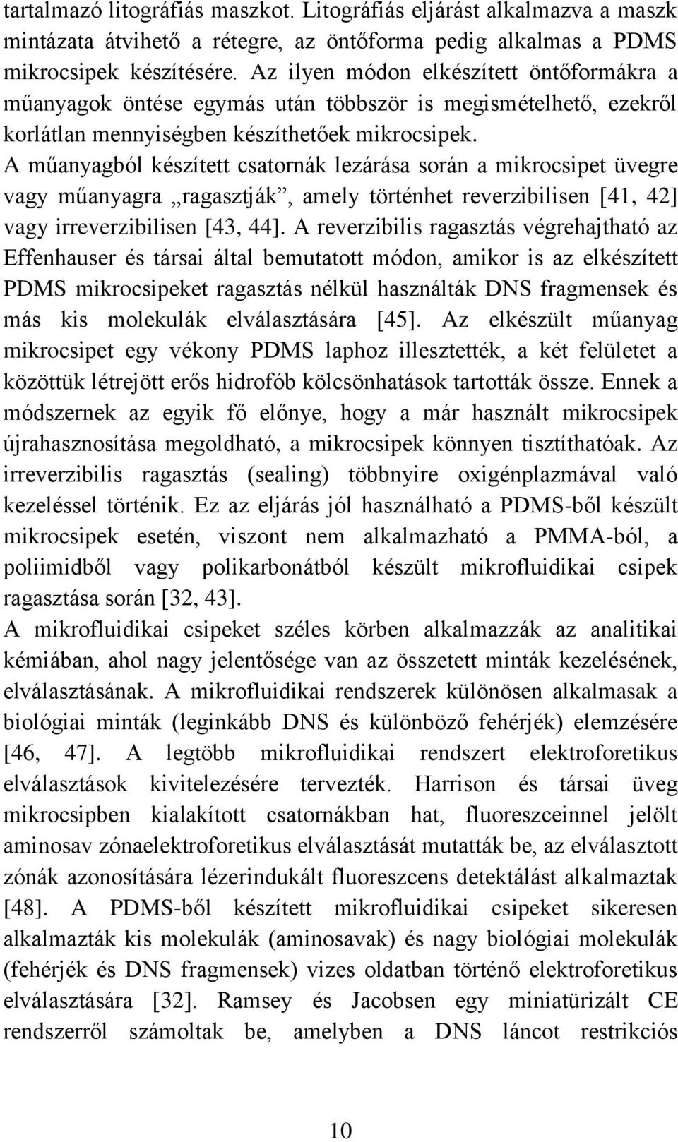 A műanyagból készített csatornák lezárása során a mikrocsipet üvegre vagy műanyagra ragasztják, amely történhet reverzibilisen [41, 42] vagy irreverzibilisen [43, 44].