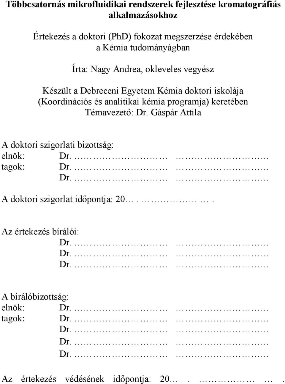 kémia programja) keretében Témavezető: Dr. Gáspár Attila A doktori szigorlati bizottság: elnök: Dr. tagok: Dr. Dr. A doktori szigorlat időpontja: 20.
