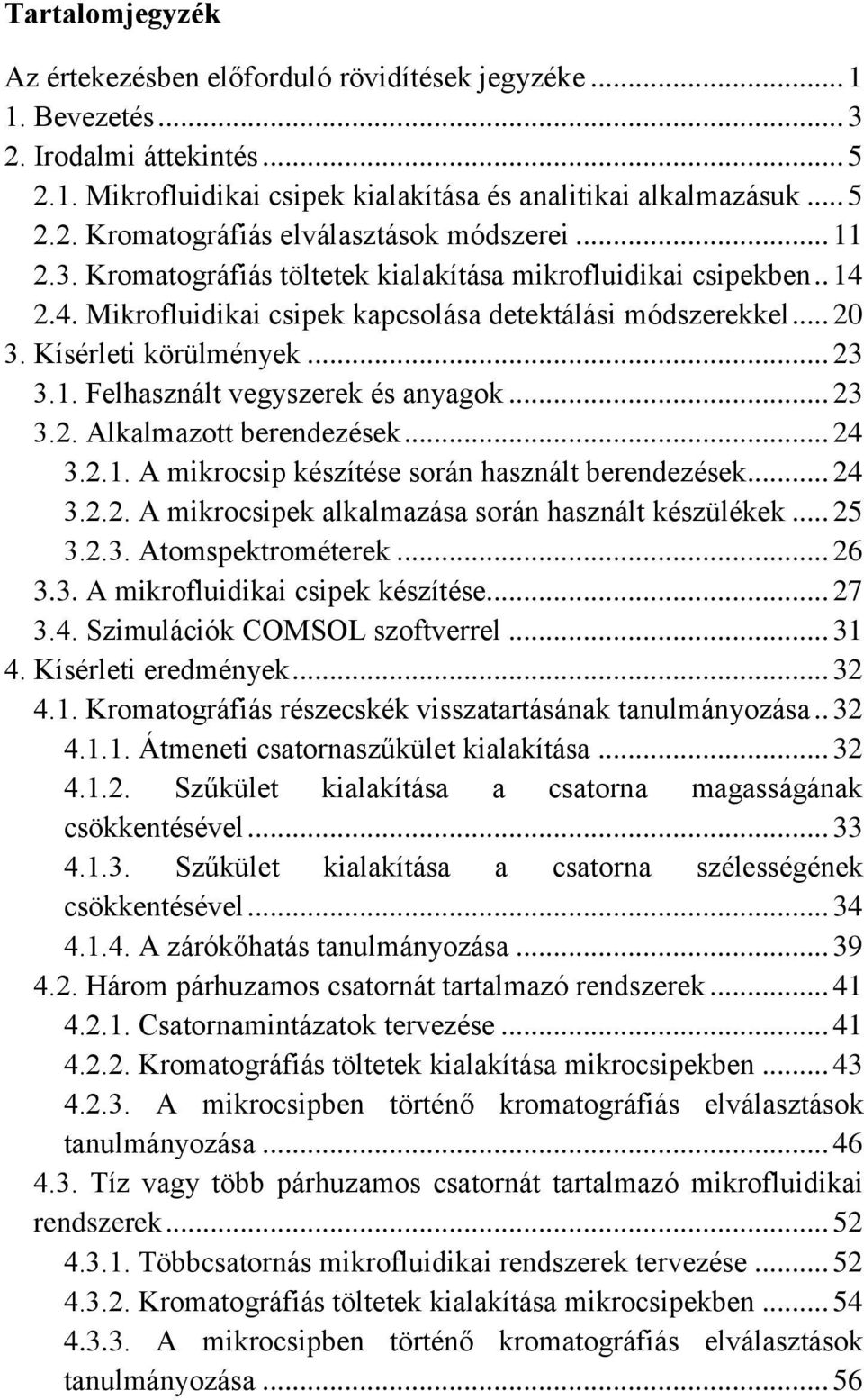 .. 23 3.2. Alkalmazott berendezések... 24 3.2.1. A mikrocsip készítése során használt berendezések... 24 3.2.2. A mikrocsipek alkalmazása során használt készülékek... 25 3.2.3. Atomspektrométerek.