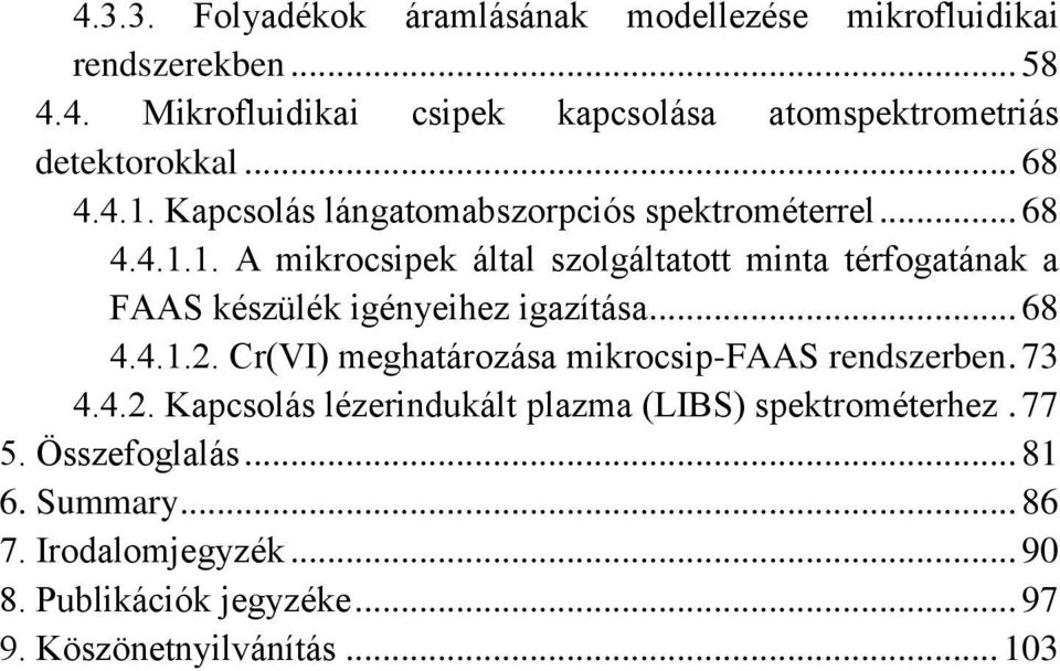 .. 68 4.4.1.2. Cr(VI) meghatározása mikrocsip-faas rendszerben. 73 4.4.2. Kapcsolás lézerindukált plazma (LIBS) spektrométerhez. 77 5.