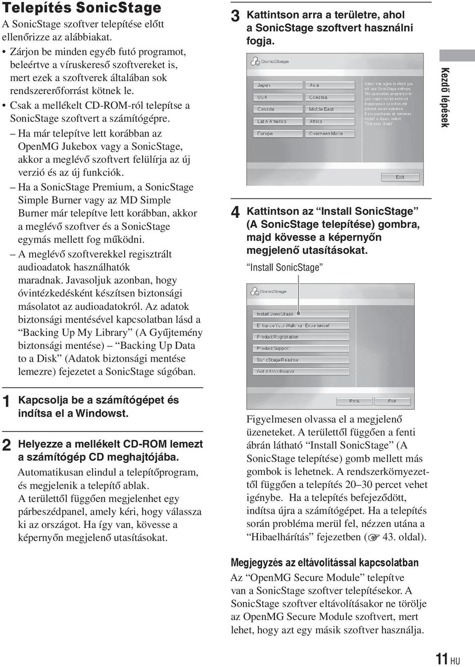 Csak a mellékelt CD-ROM-ról telepítse a SonicStage szoftvert a számítógépre.
