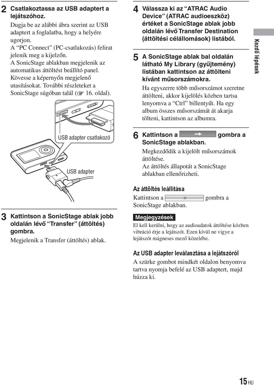 USB adapter csatlakozó USB adapter Kattintson a SonicStage ablak jobb oldalán lévő Transfer (áttöltés) gombra. Megjelenik a Transfer (áttöltés) ablak.