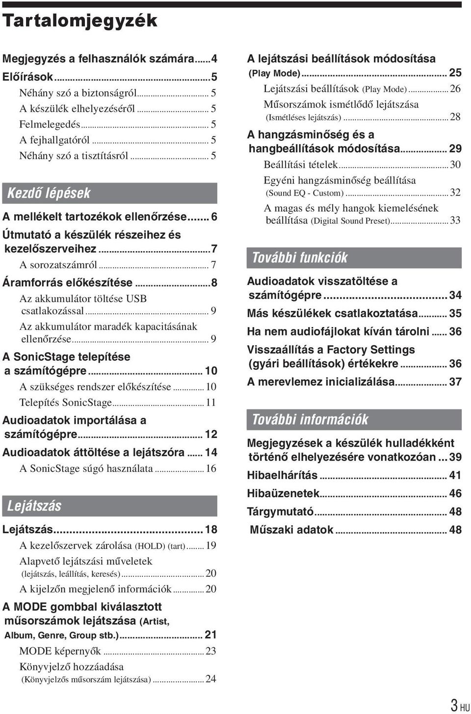 ..8 Az akkumulátor töltése USB csatlakozással... 9 Az akkumulátor maradék kapacitásának ellenőrzése... 9 A SonicStage telepítése a számítógépre... 10 A szükséges rendszer előkészítése.