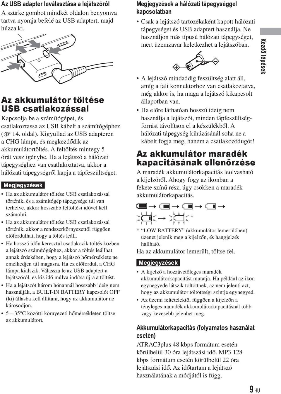 Kigyullad az USB adapteren a CHG lámpa, és megkezdődik az akkumulátortöltés. A feltöltés mintegy 5 órát vesz igénybe.