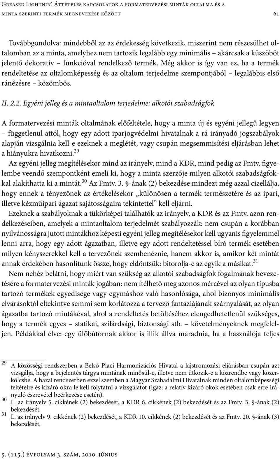 minta, amelyhez nem tartozik legalább egy minimális akárcsak a küszöböt jelentő dekoratív funkcióval rendelkező termék.