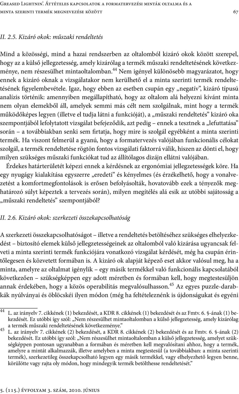 következménye, nem részesülhet mintaoltalomban.