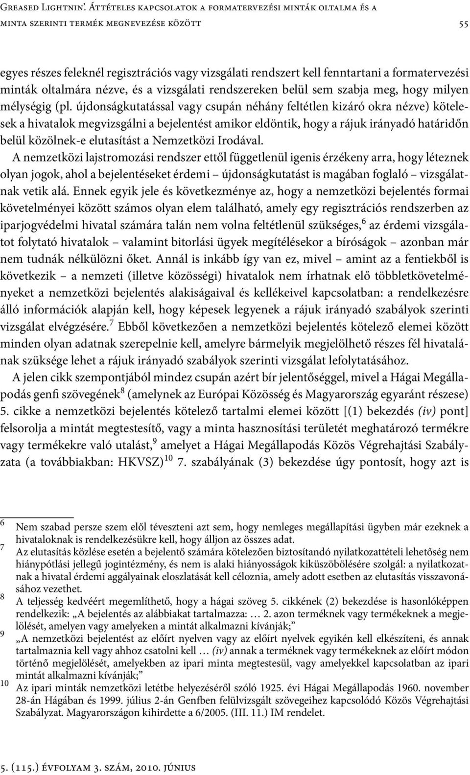 minták oltalmára nézve, és a vizsgálati rendszereken belül sem szabja meg, hogy milyen mélységig (pl.