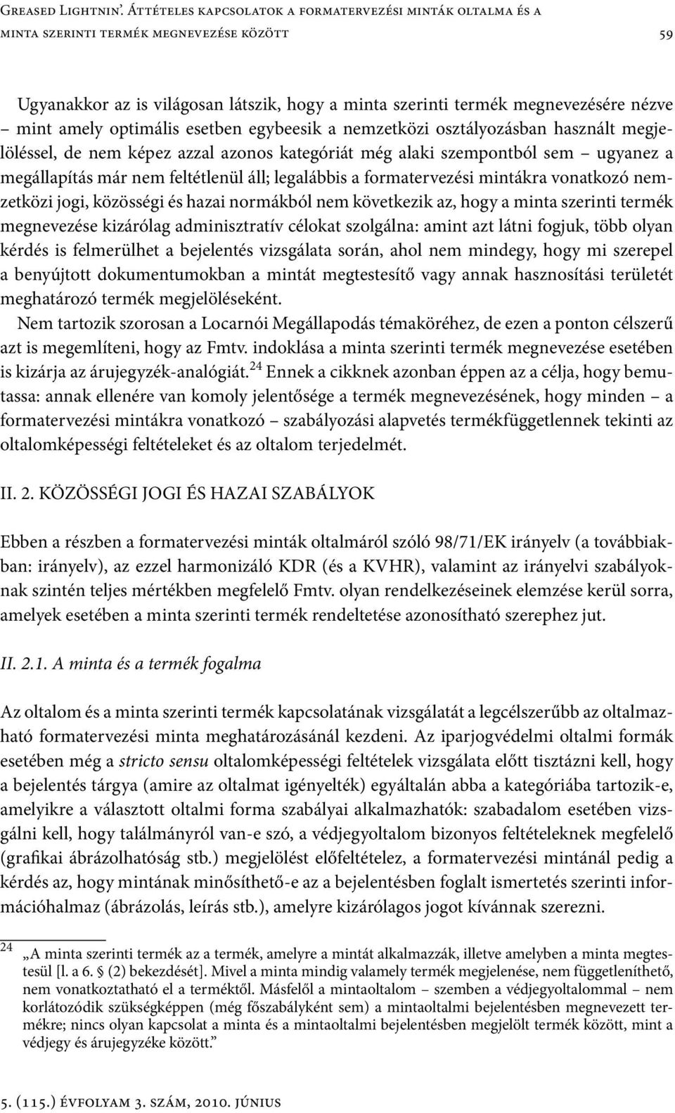 optimális esetben egybeesik a nemzetközi osztályozásban használt megjelöléssel, de nem képez azzal azonos kategóriát még alaki szempontból sem ugyanez a megállapítás már nem feltétlenül áll;
