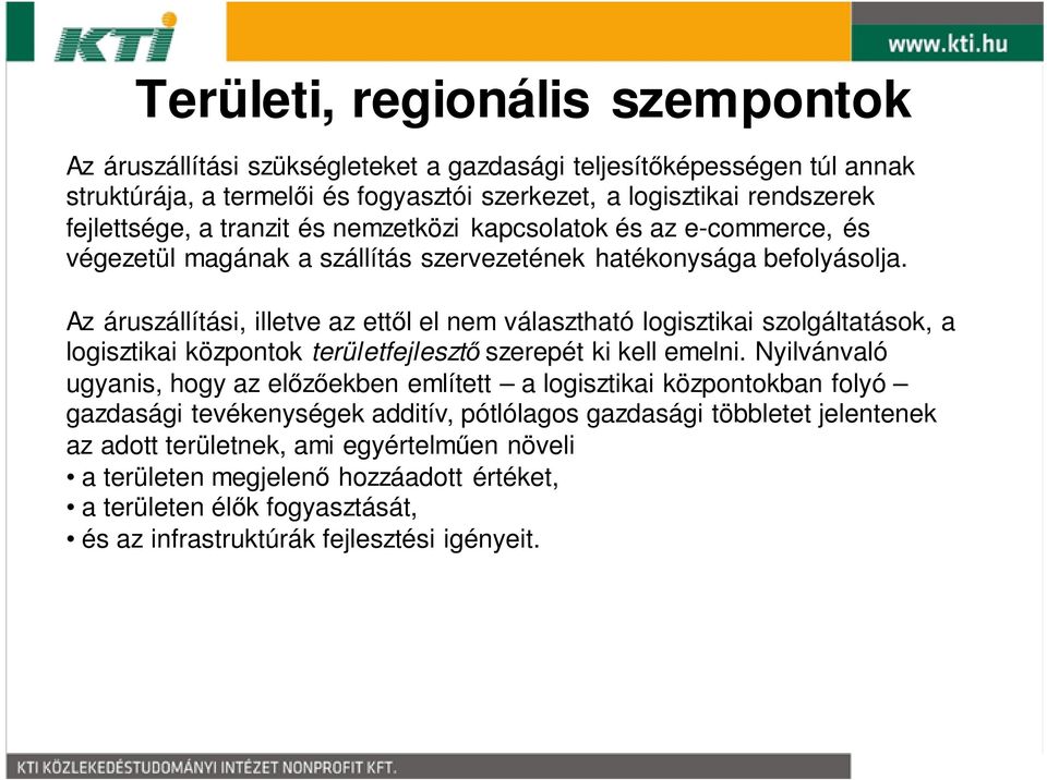 Az áruszállítási, illetve az ettől el nem választható logisztikai szolgáltatások, a logisztikai központok területfejlesztő szerepét ki kell emelni.