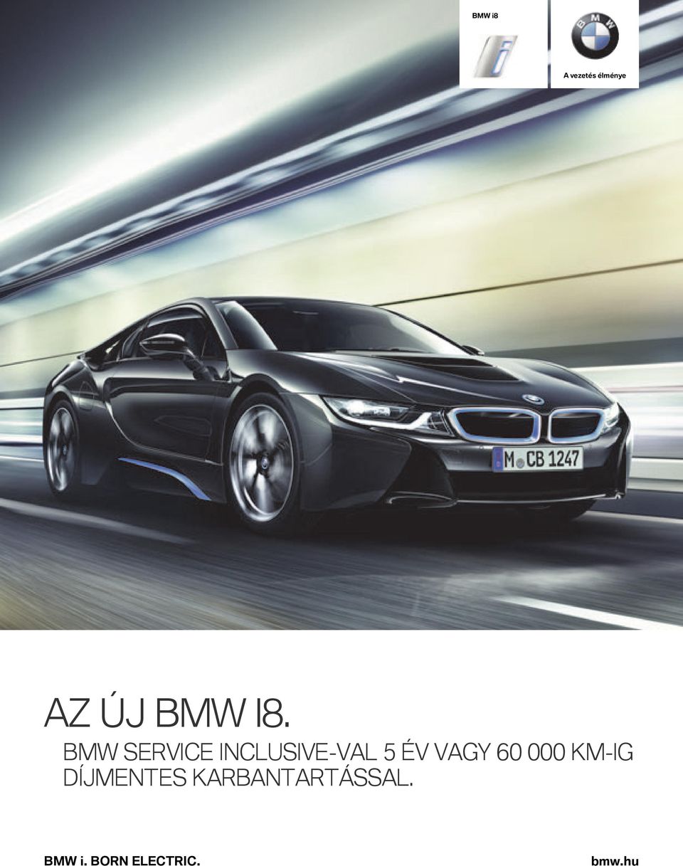 BMW i8. A vezetés élménye. AZ Új BMW I8. BMW SERVICE INCLUSIVE-VAL 5 év  VAgy km-ig díjmentes karbantartással. BMW i. BORN ELECTRIC. - PDF Ingyenes  letöltés