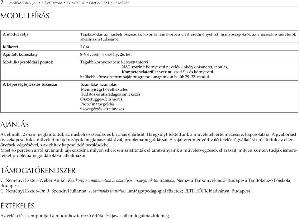 eredményekről, hiányosságokról, az eljárások ismeretéről, alkalmazni tudásáról. 1 óra 8 9 évesek; 3. osztály; 26.