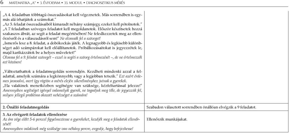 Először készítsetek hozzá szakaszos ábrát, az segít a feladat megértésében! Ne feledkezzetek meg az ellenőrzésről és a válaszadásról sem! Ne olvassák fel a szöveget! Ismerős lesz a 8.