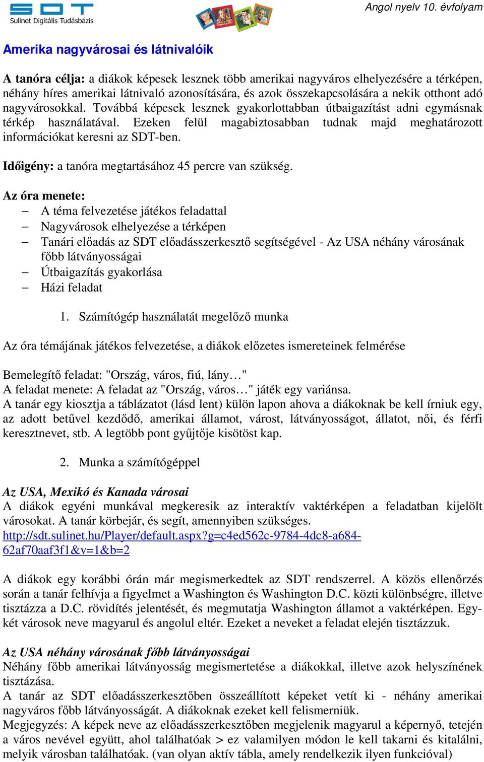 Ezeken felül magabiztosabban tudnak majd meghatározott információkat keresni az SDT-ben. Időigény: a tanóra megtartásához 45 percre van szükség.