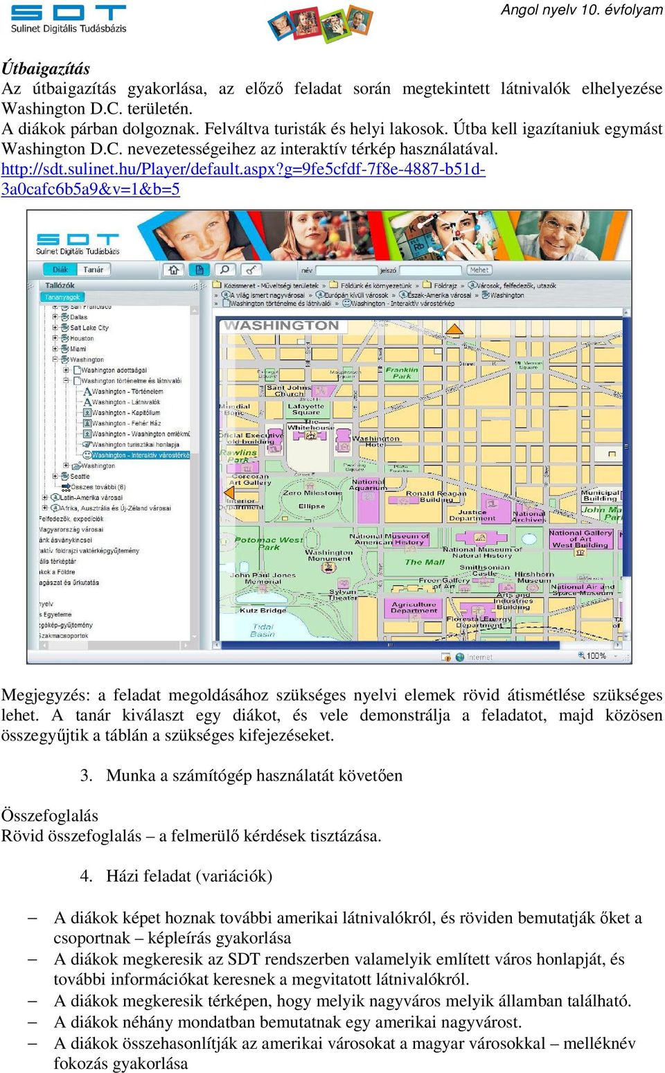 g=9fe5cfdf-7f8e-4887-b51d- 3a0cafc6b5a9&v=1&b=5 Megjegyzés: a feladat megoldásához szükséges nyelvi elemek rövid átismétlése szükséges lehet.