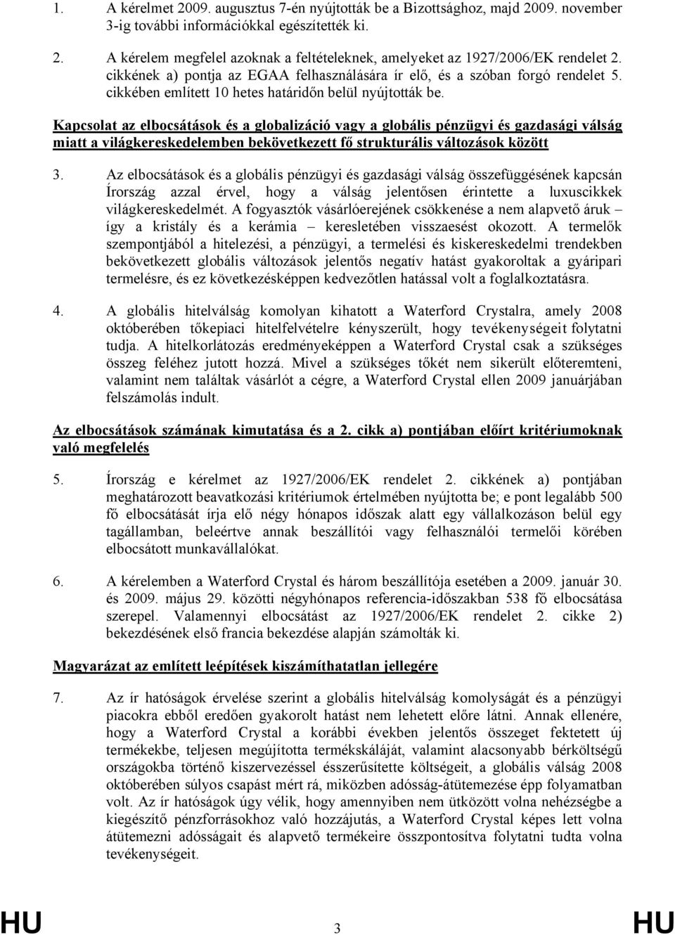 Kapcsolat az elbocsátások és a globalizáció vagy a globális pénzügyi és gazdasági válság miatt a világkereskedelemben bekövetkezett fő strukturális változások között 3.