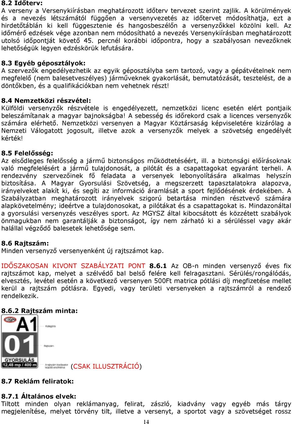 Az idımérı edzések vége azonban nem módosítható a nevezés Versenykiírásban meghatározott utolsó idıpontját követı 45.