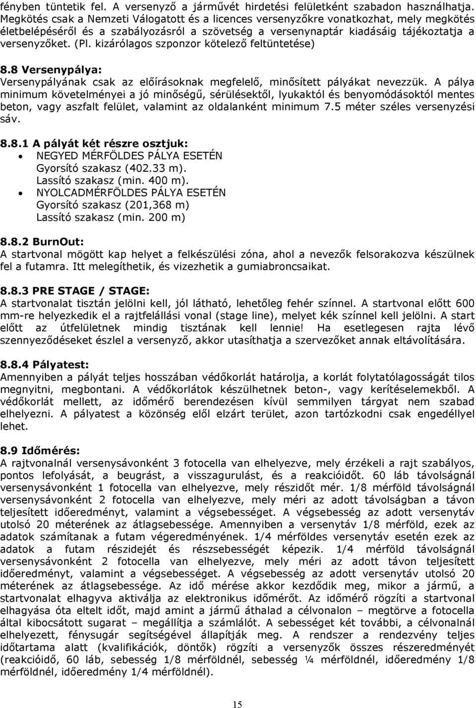 kizárólagos szponzor kötelezı feltüntetése) 8.8 Versenypálya: Versenypályának csak az elıírásoknak megfelelı, minısített pályákat nevezzük.