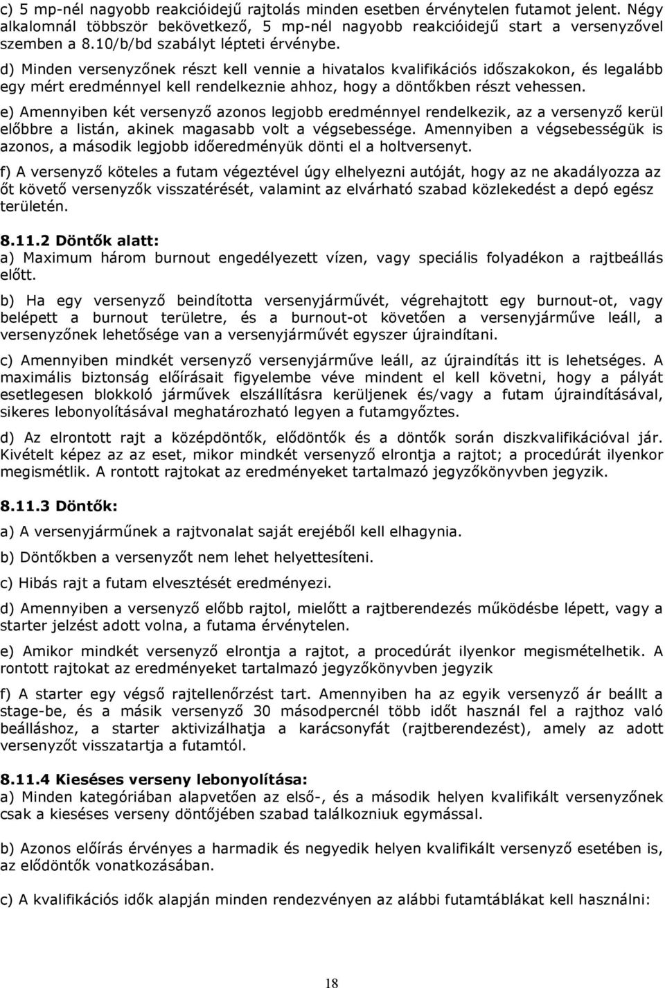 d) Minden versenyzınek részt kell vennie a hivatalos kvalifikációs idıszakokon, és legalább egy mért eredménnyel kell rendelkeznie ahhoz, hogy a döntıkben részt vehessen.