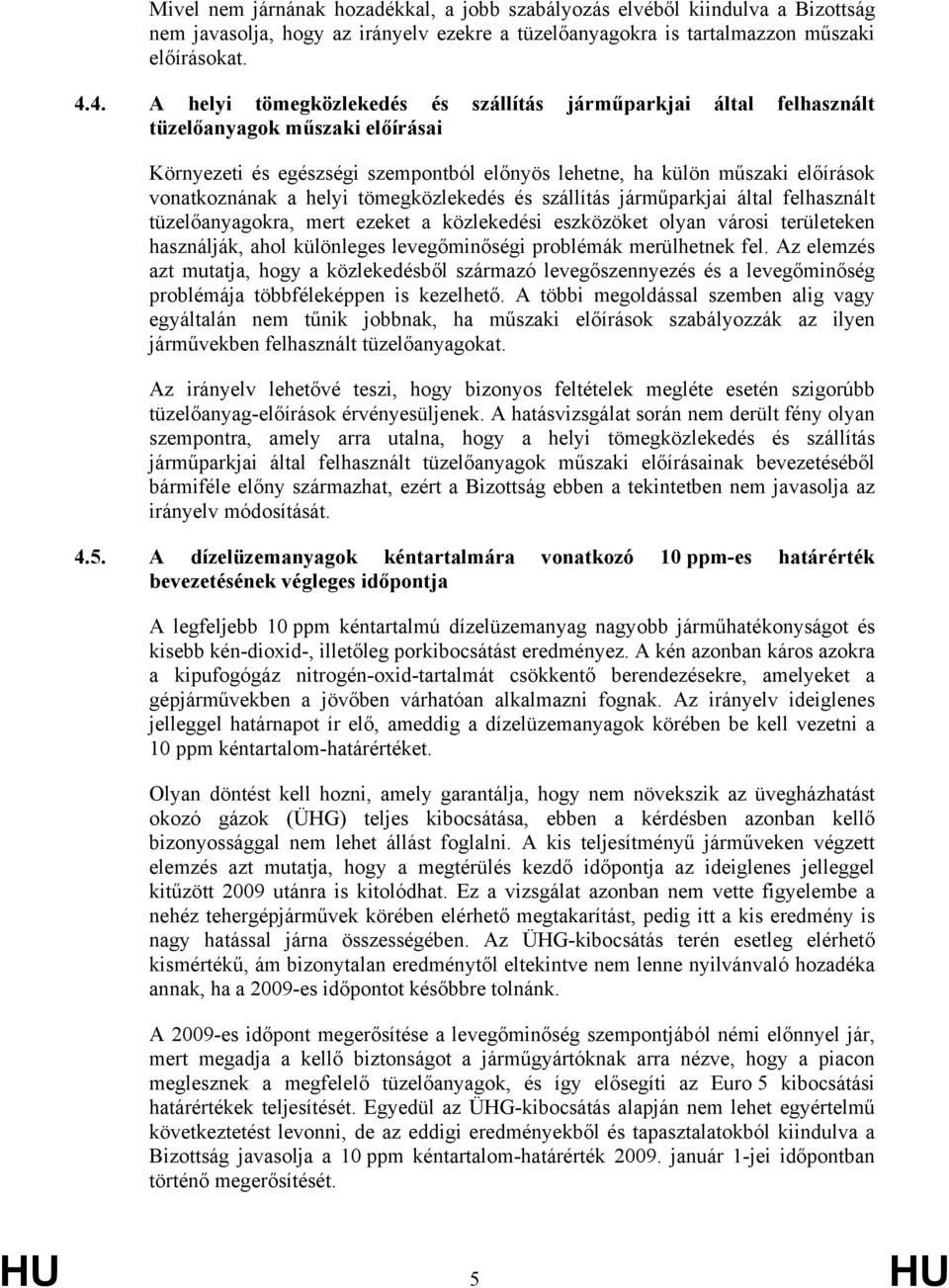 helyi tömegközlekedés és szállítás járműparkjai által felhasznált tüzelőanyagokra, mert ezeket a közlekedési eszközöket olyan városi területeken használják, ahol különleges levegőminőségi problémák